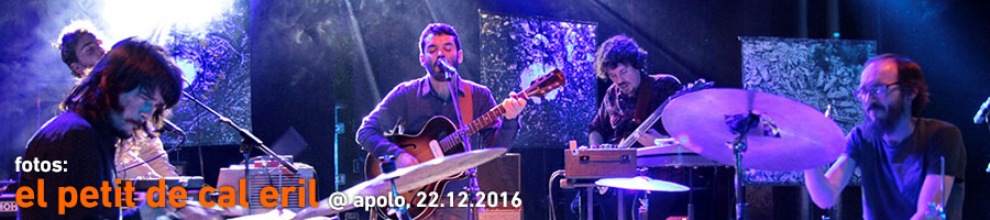 El Petit de Cal Eril @ Apolo, 22.12.2016