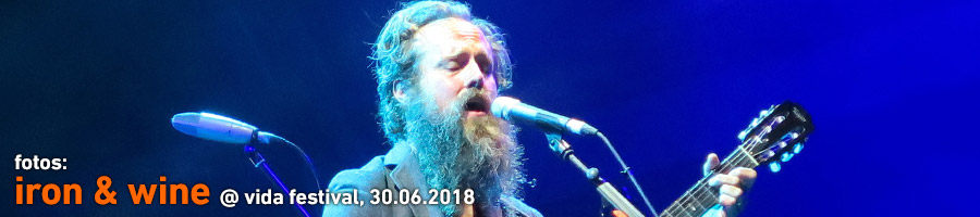 Iron & Wine, Vida Festival 2018